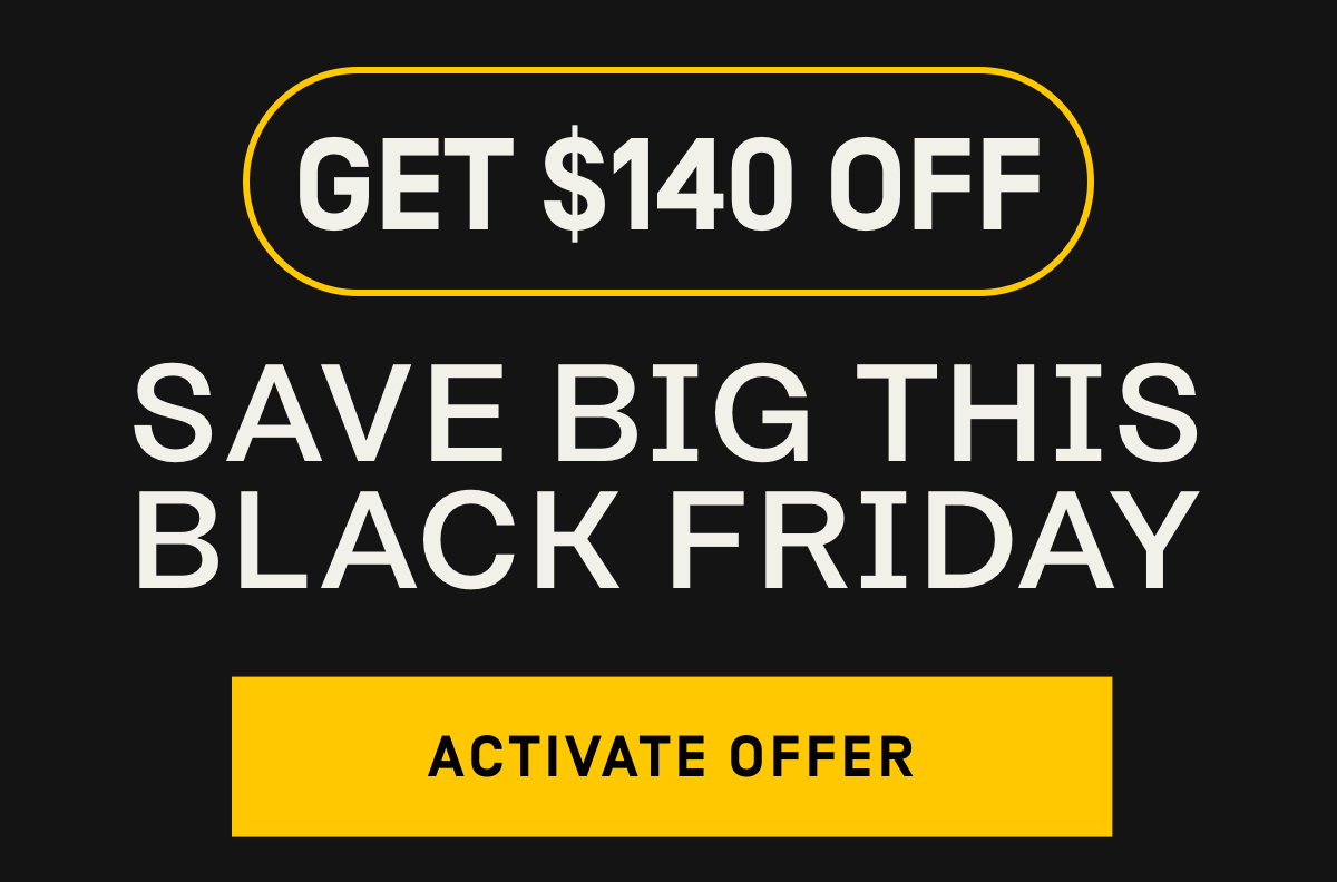 Get $140 OFF - Save BIG This Black Friday | Activate Offer