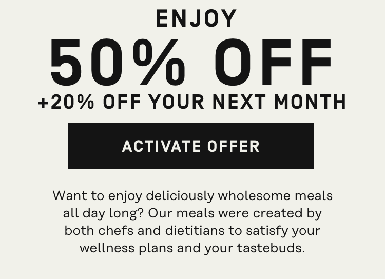 50% Off + 20% Off your next month | Activate Offer