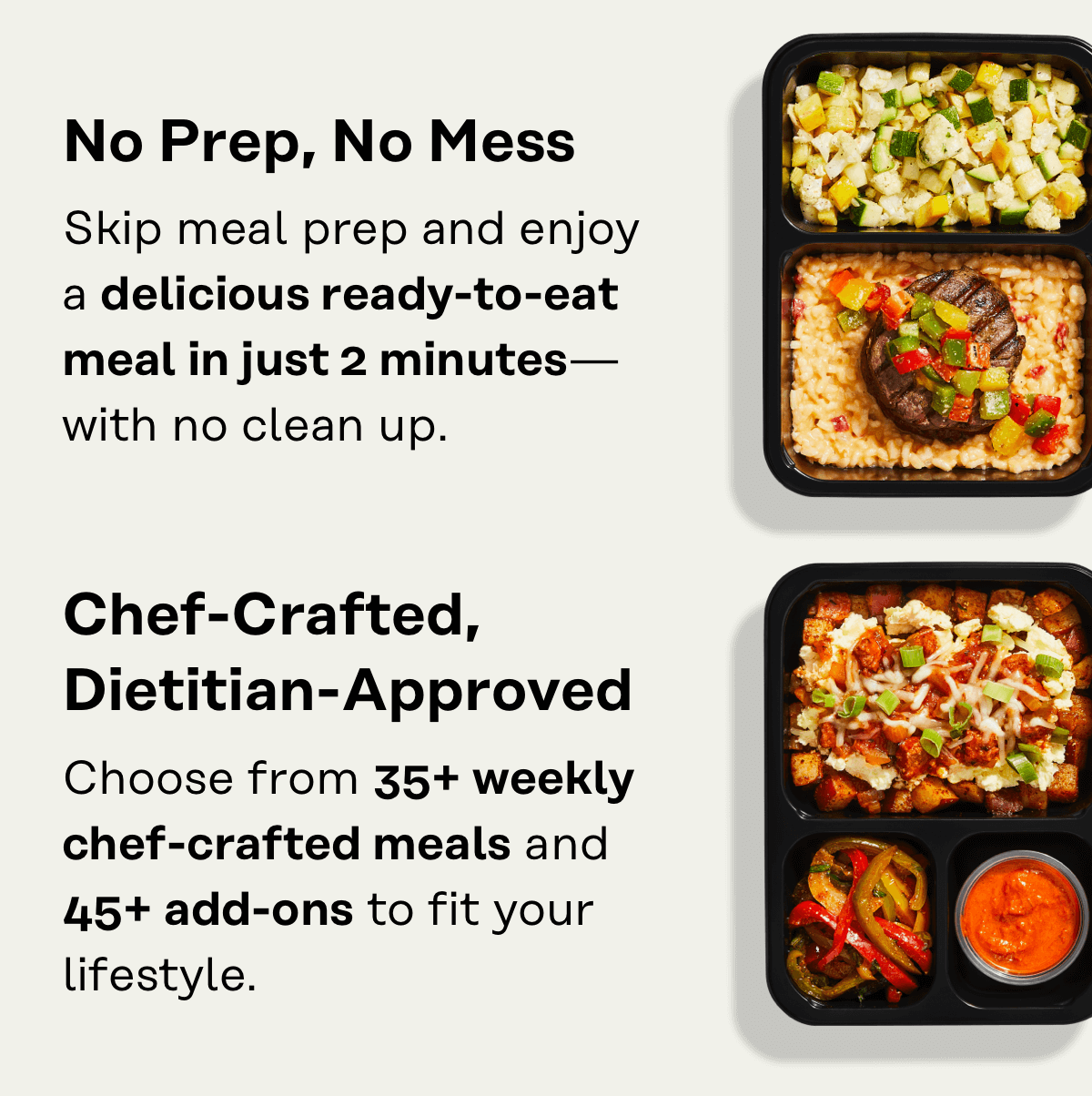 No prep, no mess, skip meal prep and enjoy a delicious ready-to-eat meal in just 2 minutes -- with no clean up.