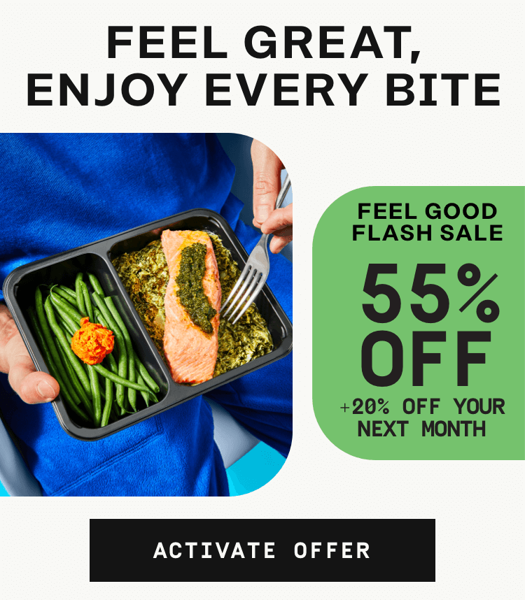 Feel great, enhoy every bite - Feel Good Flash Sale! 55% Off + 20% Off your next month | Activate Offer