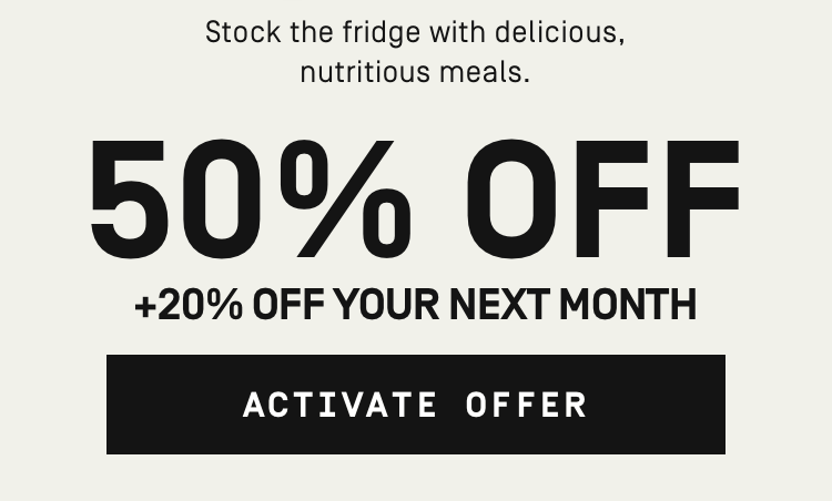 Stock the fridge with delicious, nutritious meals. Get 50% Off + 20% off your next month | Activate Offer