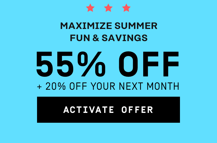 Maximize summer fun & savings: 55% OFF + 20% OFF your next month | Activate Offer