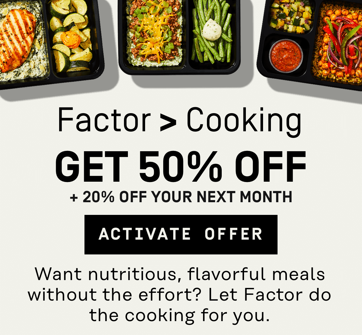Factor > Cooking | Get 50% Off + 20% Off your next month --> Activate Offer 