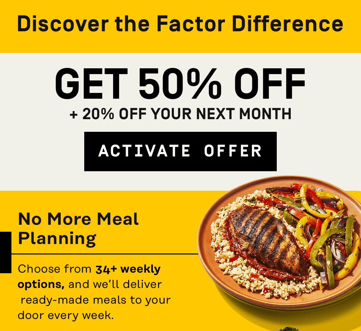 Discover the Factor Difference | Get 50% Off + 20% Off your next month --> Activate Offer 