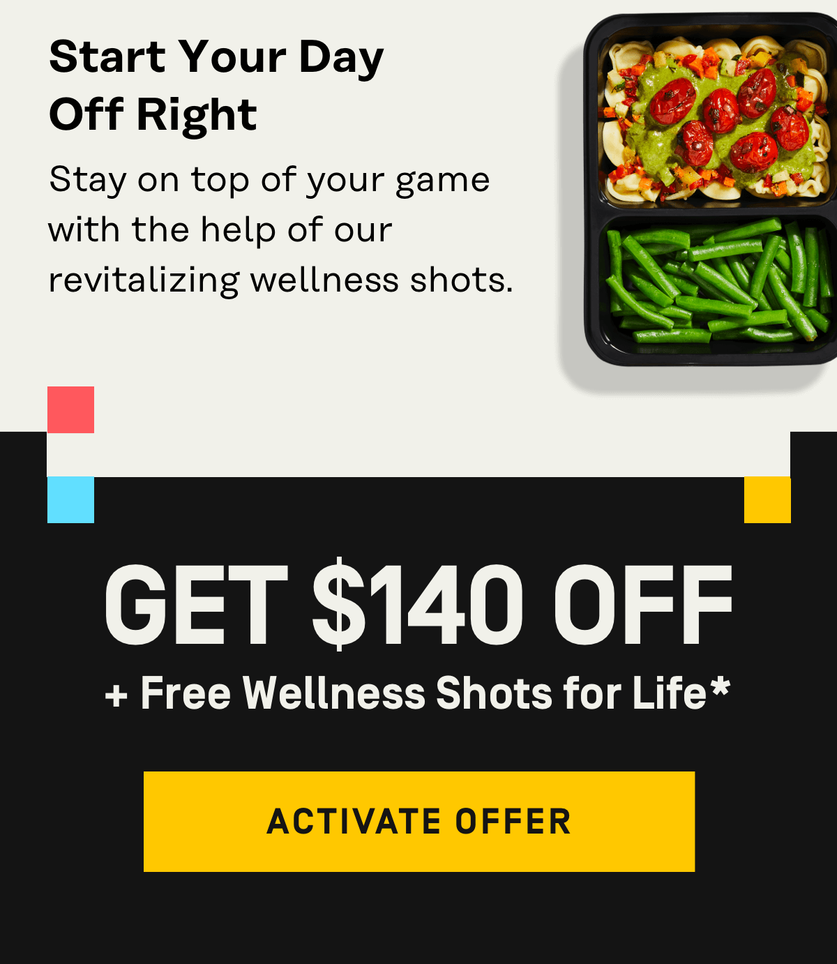 Get $140 OFF + Free Wellness Shots for Life* | Activate Offer