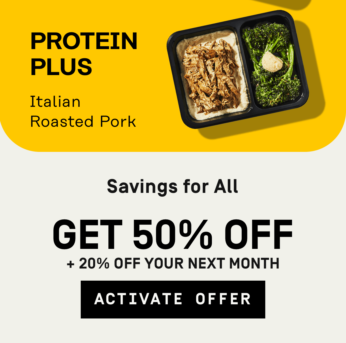 Savings for all Get 50% Off + 20% Off your next month | Activate Offer