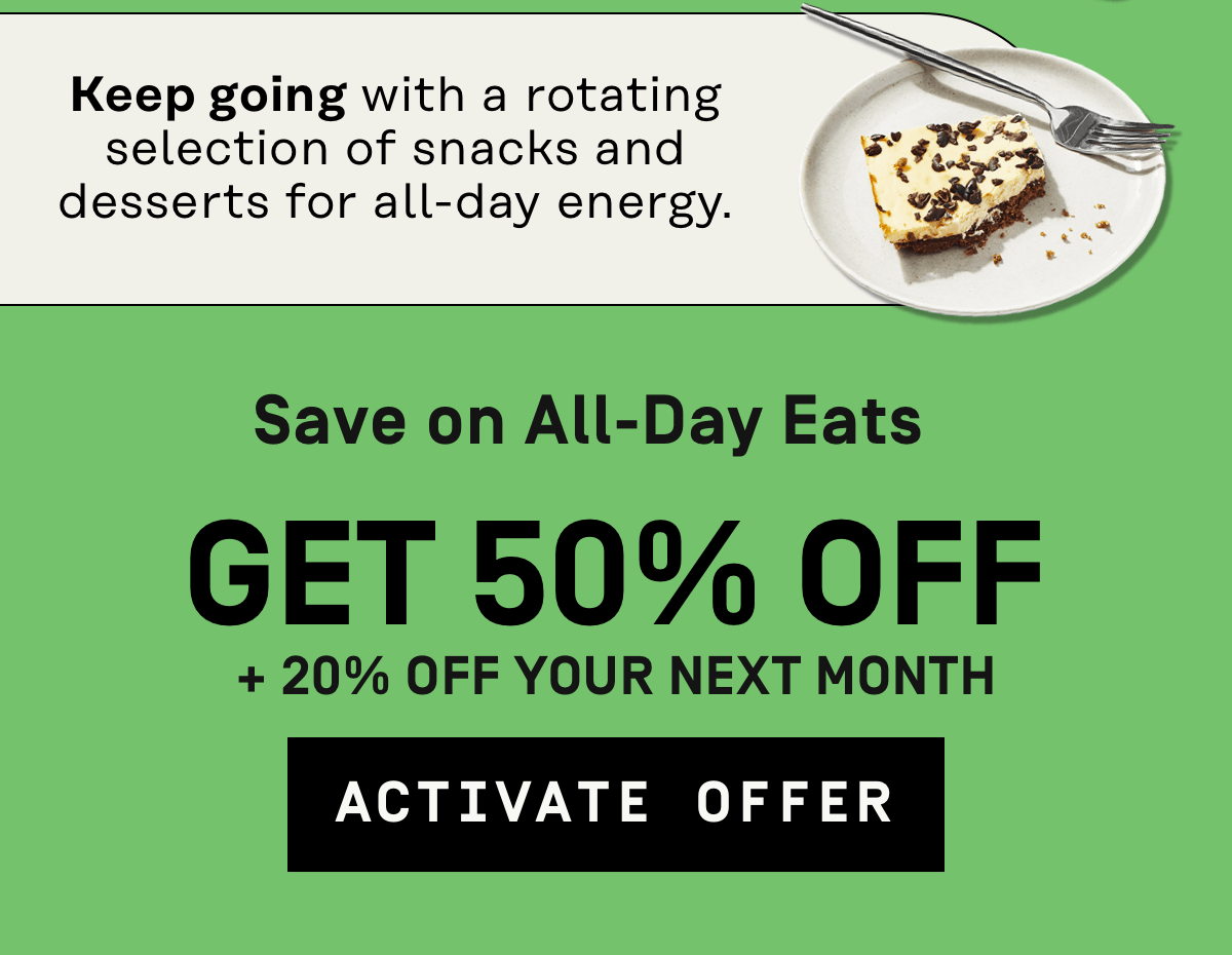 Save on All-Day Eats | Get 50% Off + 20% Off your next month | Activate Offer 