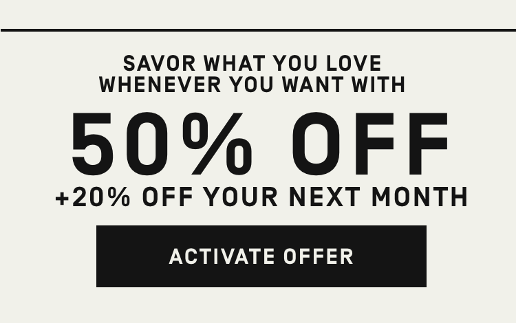 50% Off + 20% Off your next month | Activate Offer