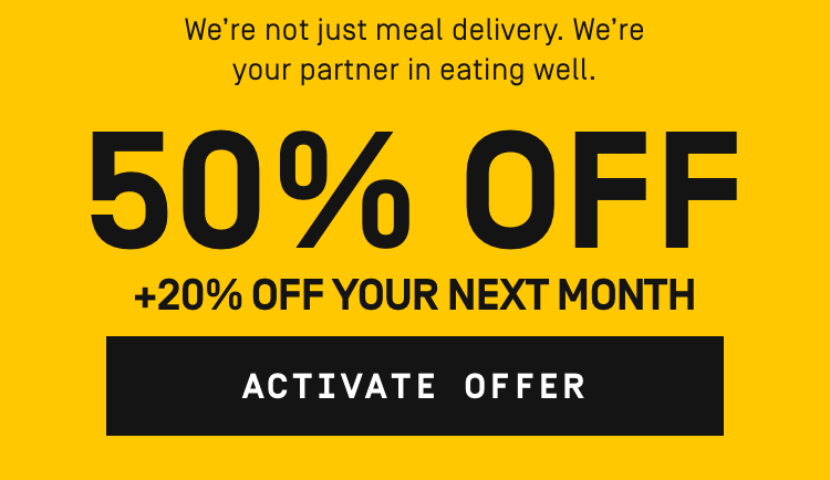 We're not just meal delivery. We're your partner in eating well. 55% OFF + 20% OFF your next month | Activate Offer