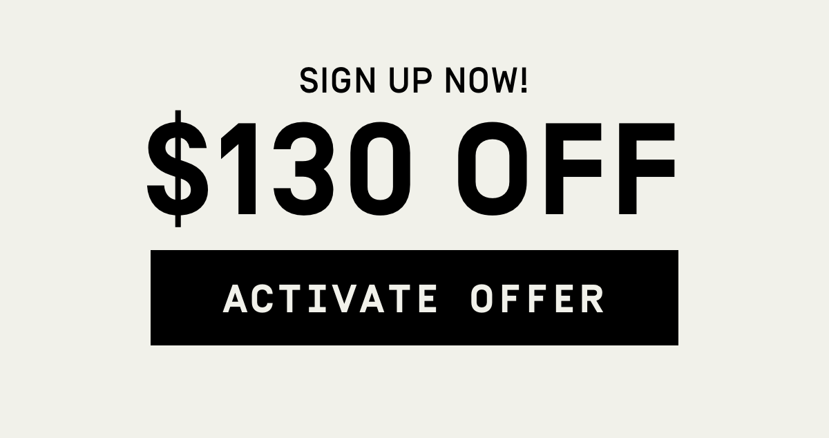 Sign up now! $130 OFF | Activate Offer