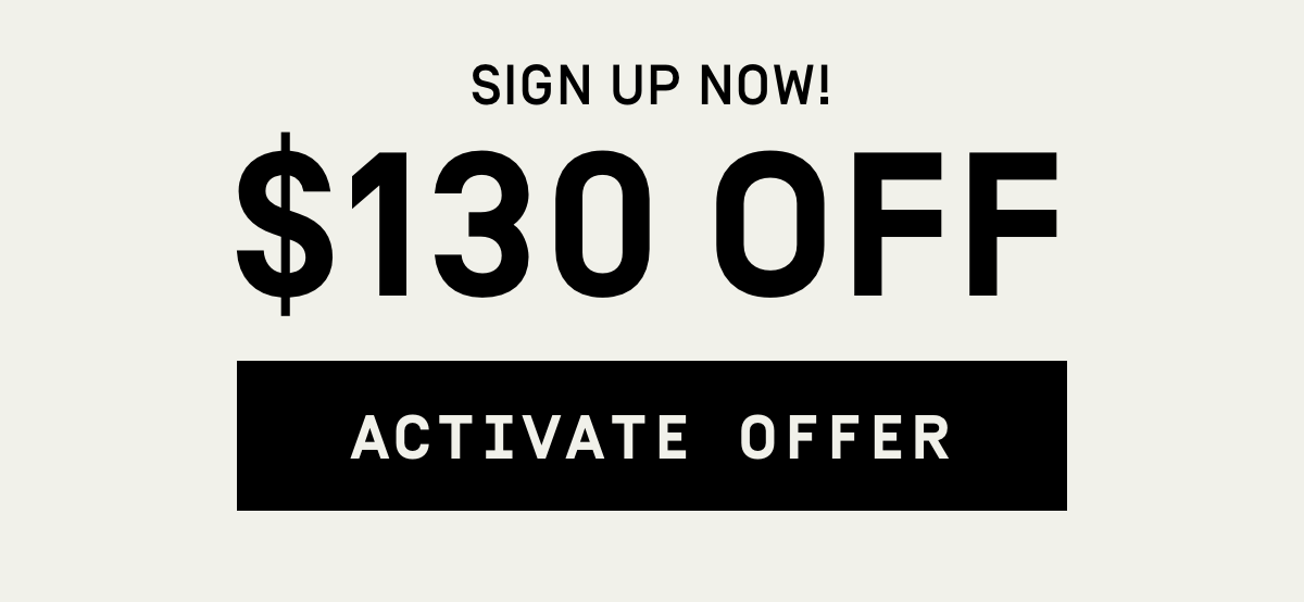 Sign up now! $130 OFF | Activate Offer