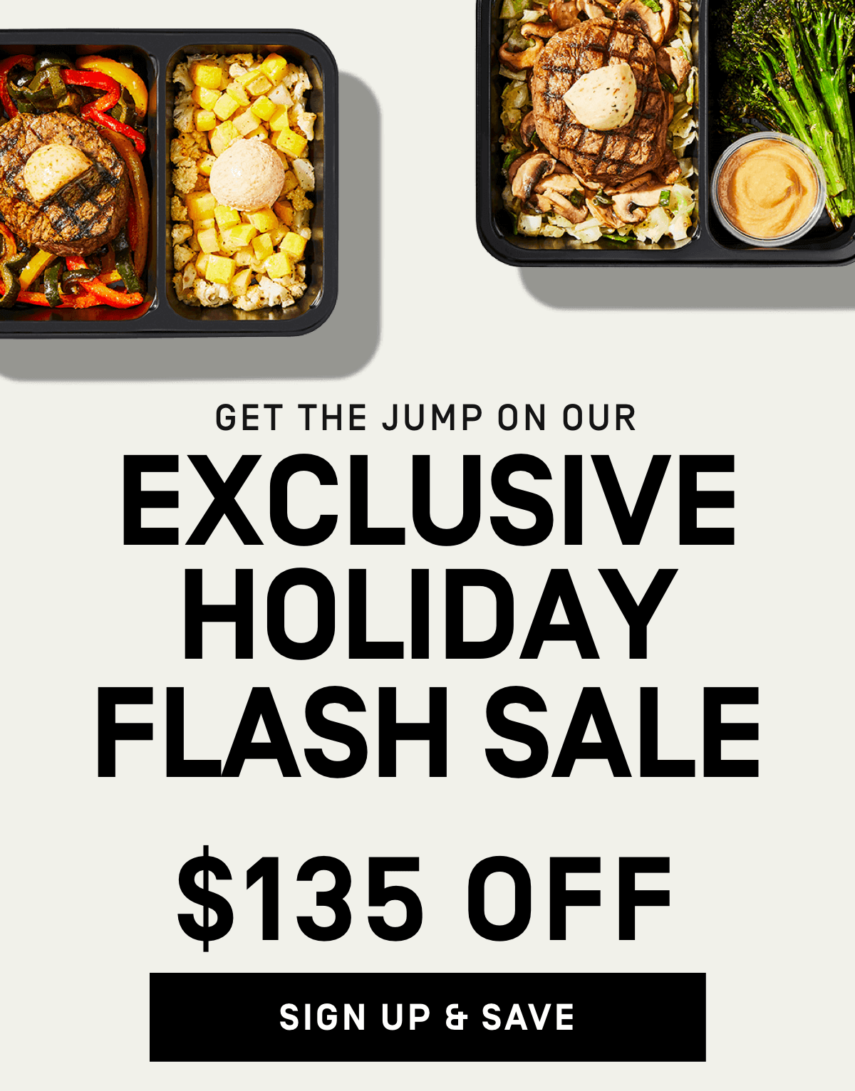 Get the jump on our exclusive holiday flash sale! Get $135 OFF | Activate Offer Want nutritious, flavorful meals without the effort? Let Factor do the cooking for you. Get $130 Off | Sign Up & Save