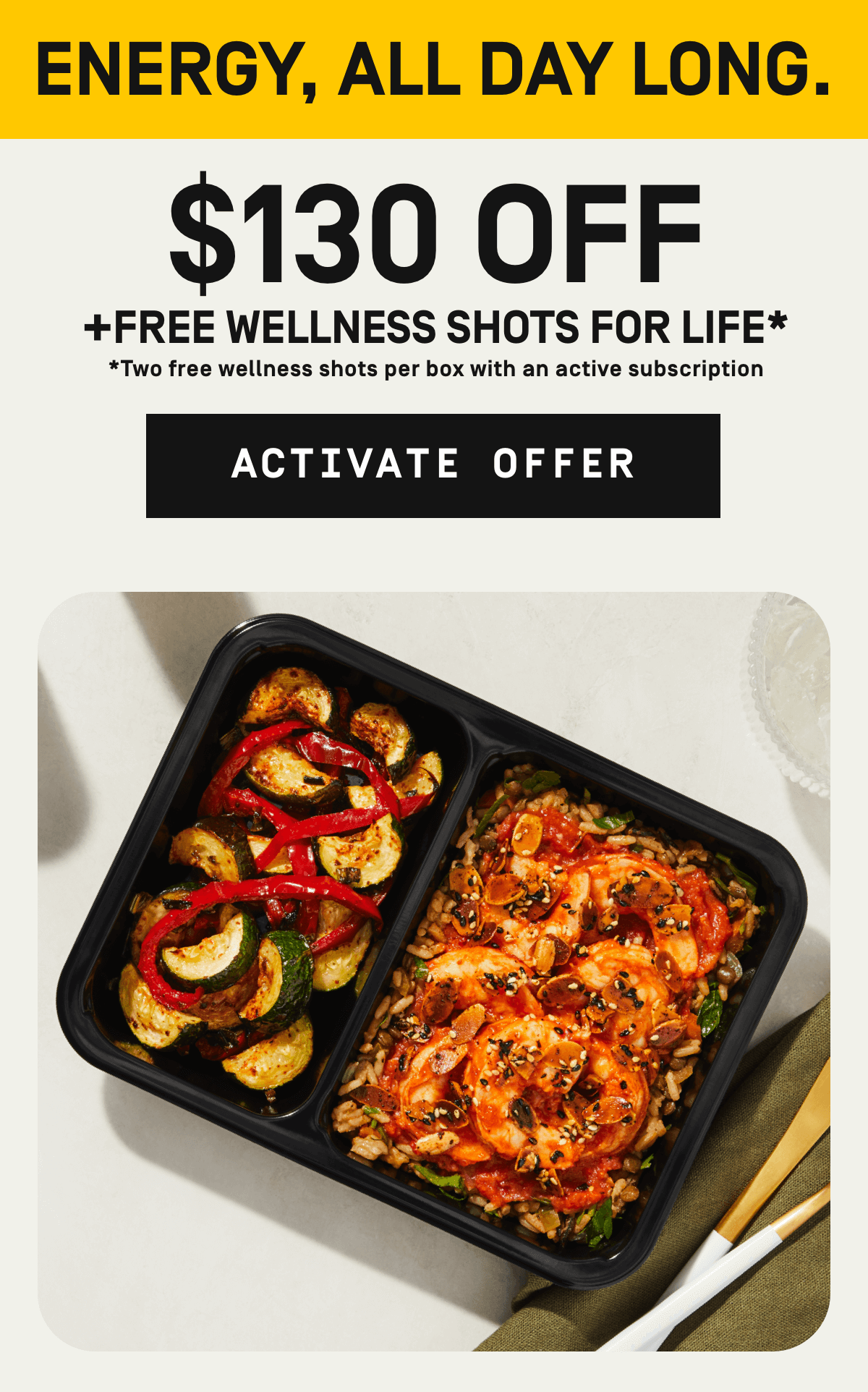 Energy, all day long $130 OFF + Free Wellness Shots for Life* [Two free wellness shots per box with an active subscription]