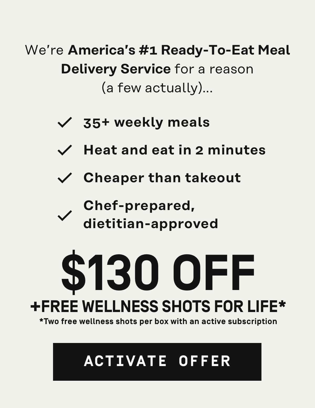 Try America's #1 Ready-to-eat meal delivery service: $130 OFF + Free Wellness Shots for Life* [Two free wellness shots per box with an active subscription]