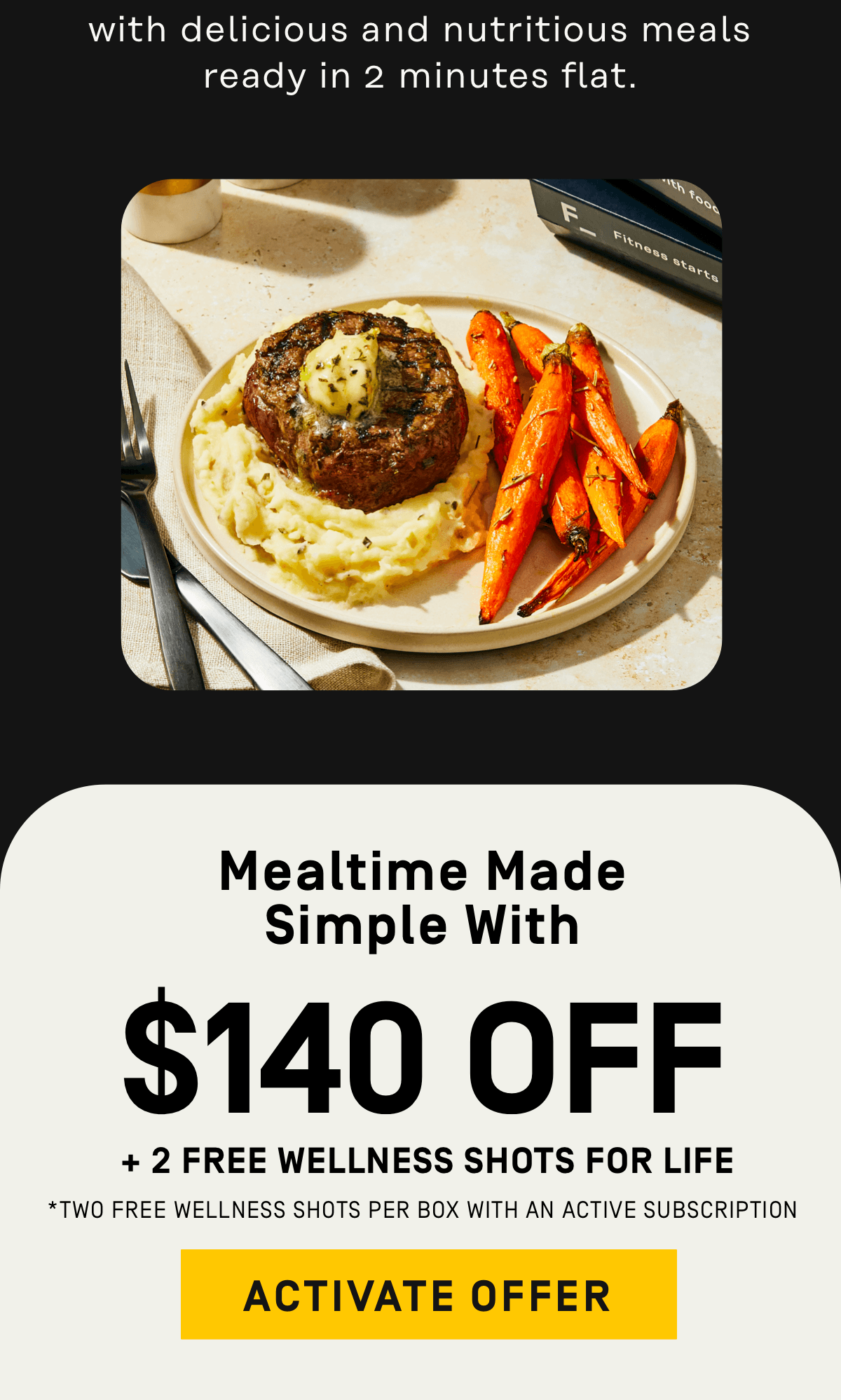 Mealtime made simple with $140 OFF + Free Wellness Shots for Life* [Two free wellness shots per box with an active subscription]