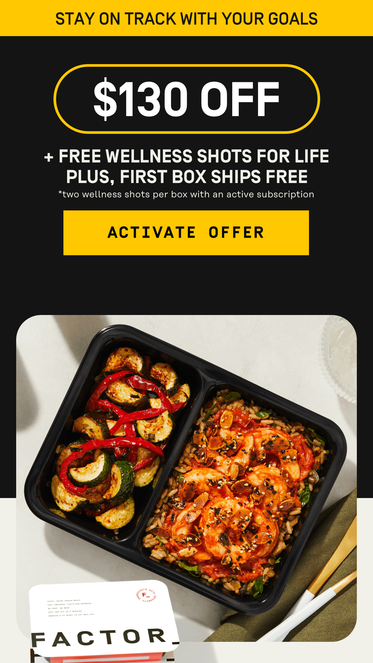 Stay on track with your goals $130 Off + Free Wellness Shots for Life Plus, First Box Ships Free  | Activate Offer