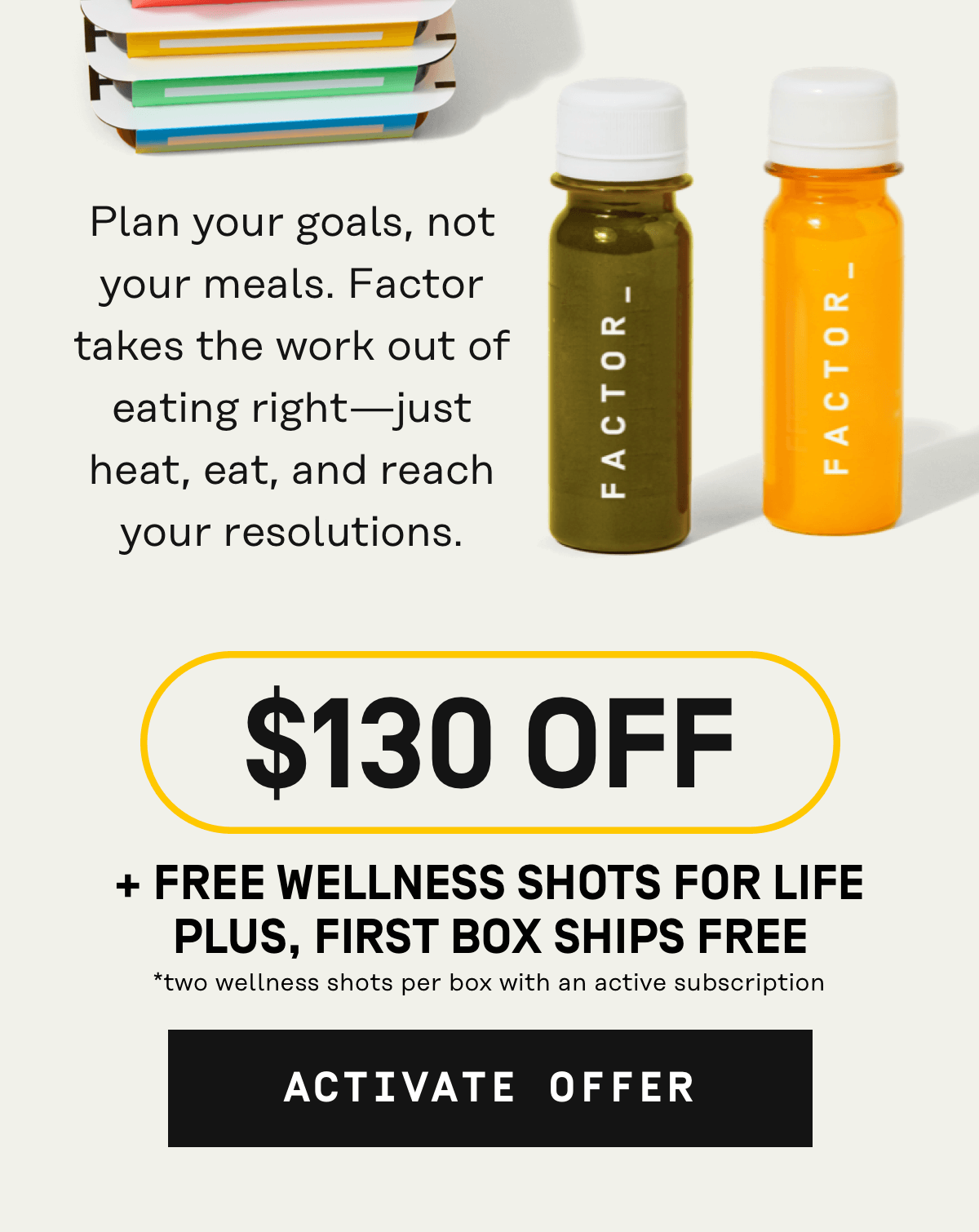 The variety you want, the fuel you need $130 Off + Free Wellness Shots for life Plus, first box ships free! | Activate Offer