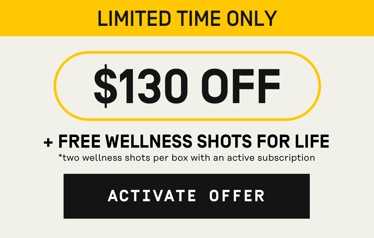 Limited Time Only $130 Off + Free Wellness Shots for Life | Activate Offer