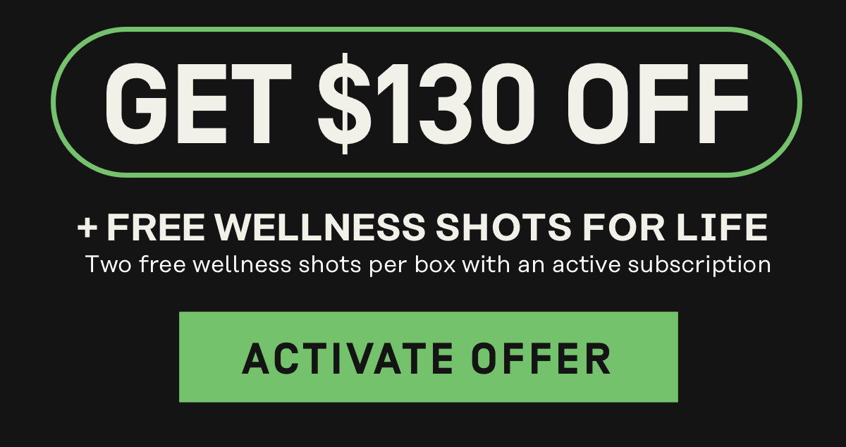 Get $130 Off + Free Wellness Shots for Life | Activate Offer