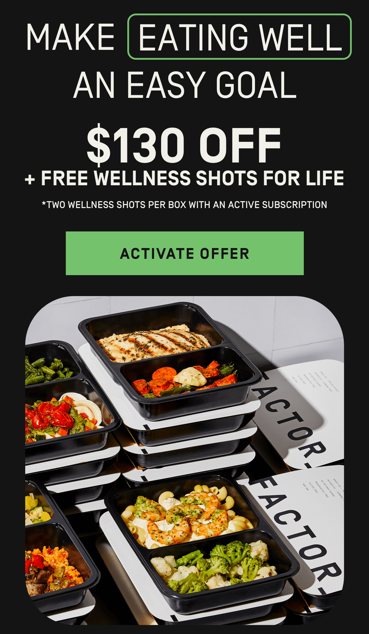 Make eating well and easy goal $130 Off + Free Wellness Shots for Life | Activate Offer