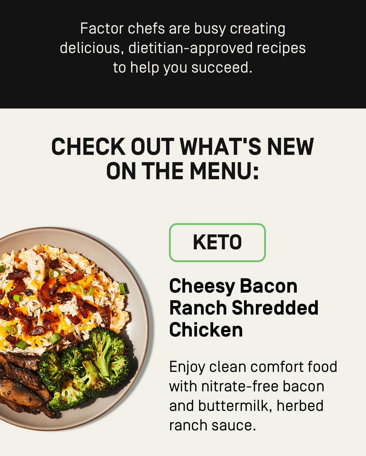 Factor chefs are busy creating delicious, dietitian-approved recipes to help you succeed