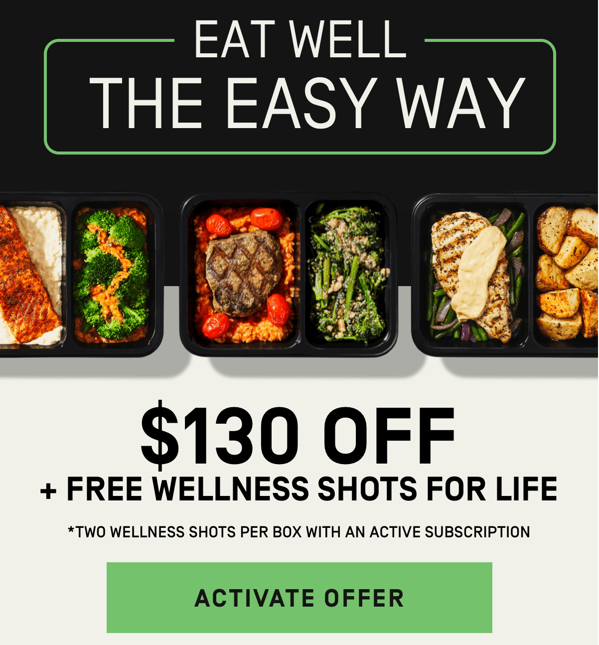 Eat well the easy way $130 Off + Free Wellness Shots for Life | Activate Offer