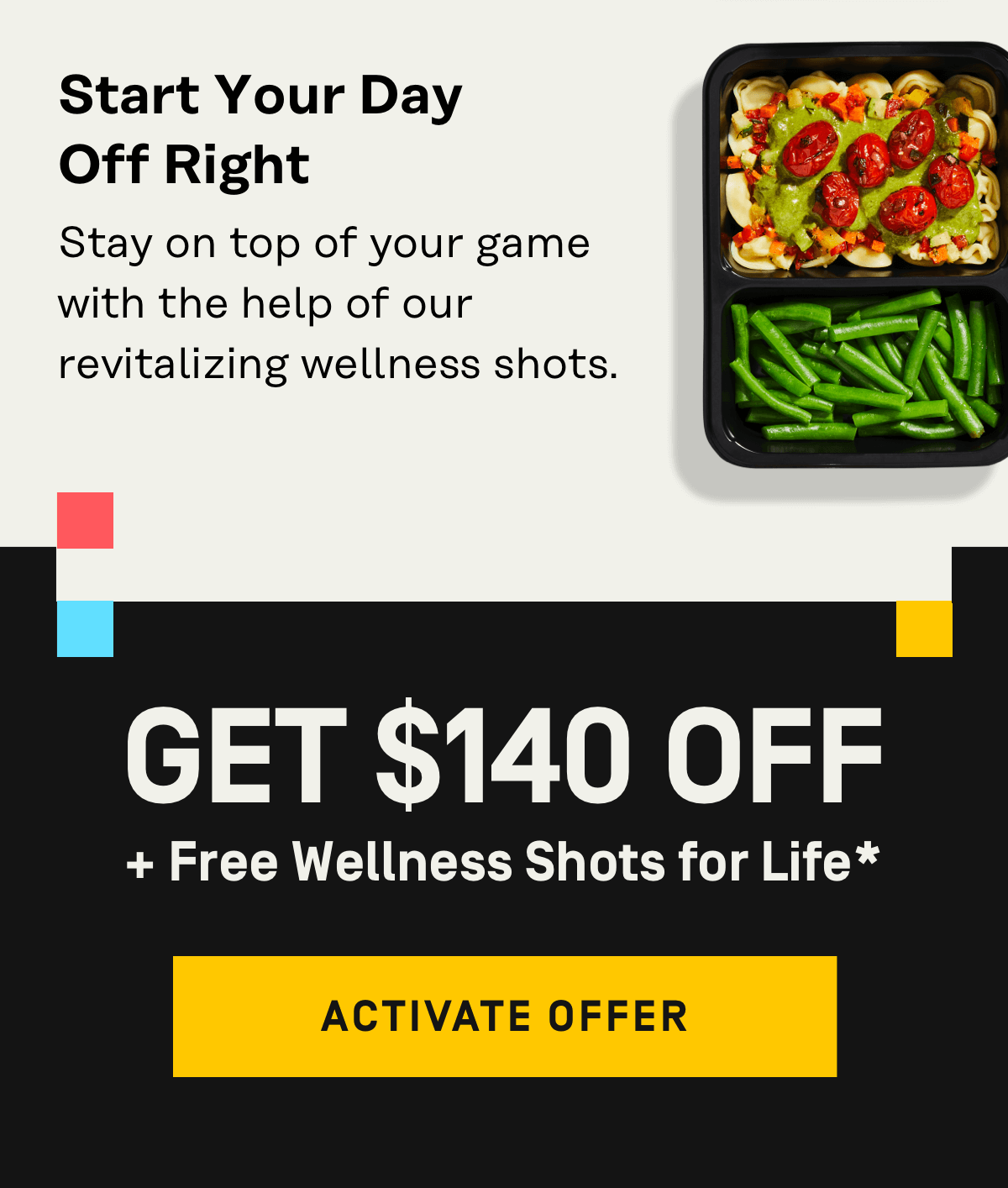 Get $140 OFF + Free Wellness Shots for Life* [Two free wellness shots per box with an active subscription]