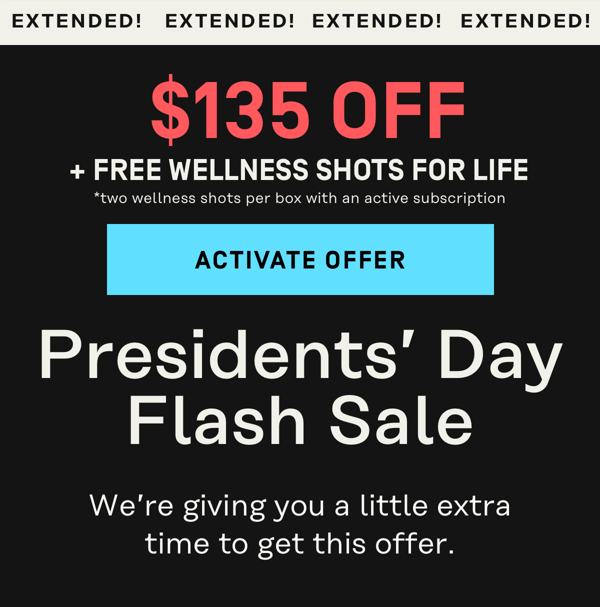 EXTENDED! Presidents' Day Flash Sale $135 Off + Free Wellness Shots for Life | Activate Offer