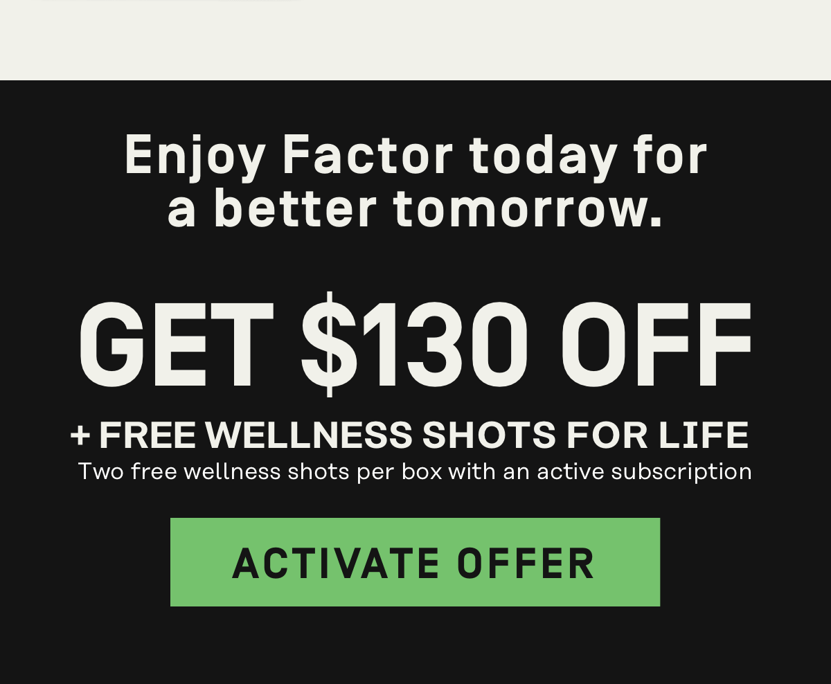 $1350OFF + Free Wellness Shots for Life* [Two free wellness shots per box with an active subscription]