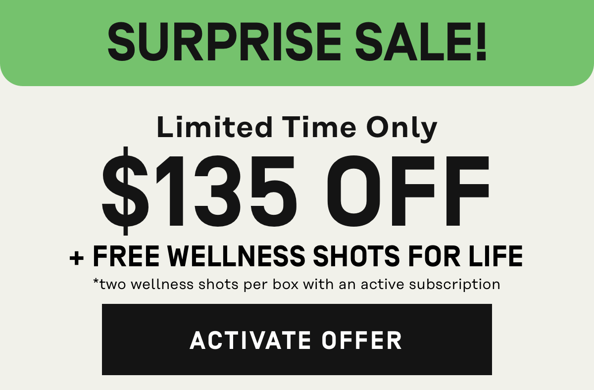 Surprise Sale! $135 Off + Free Wellness Shots for Life | Activate Offer