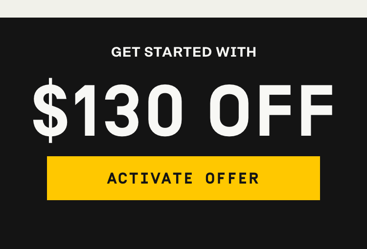 Get started with $130 OFF | Activate Offer