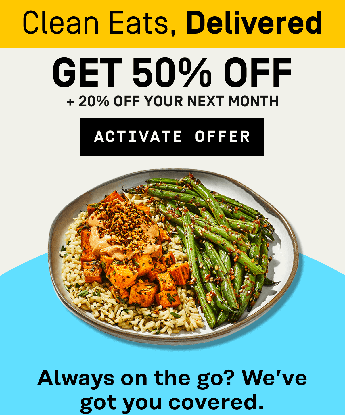 Clean eats, delivered! Get 50% Off + 20% Off your next month | Activate Offer 