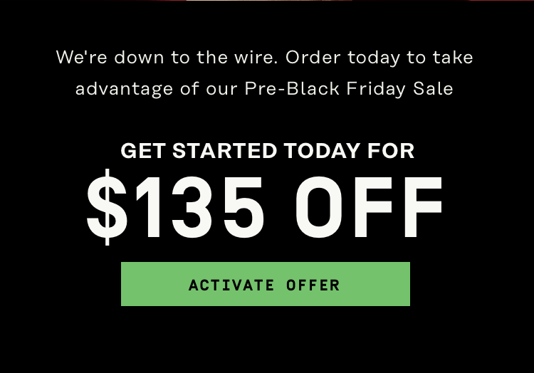 Get started today for $135 Off | Activate Offer