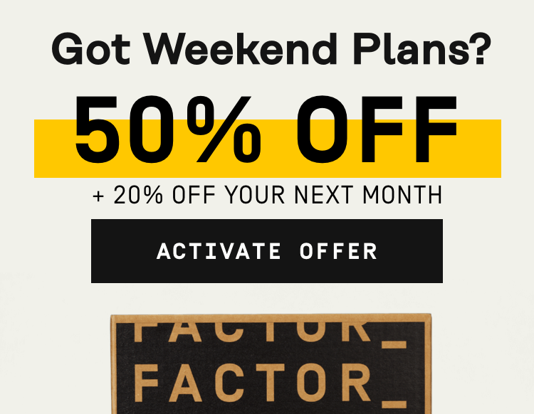 Got weekend plans? 55% Off + 20% Off Your Next Month