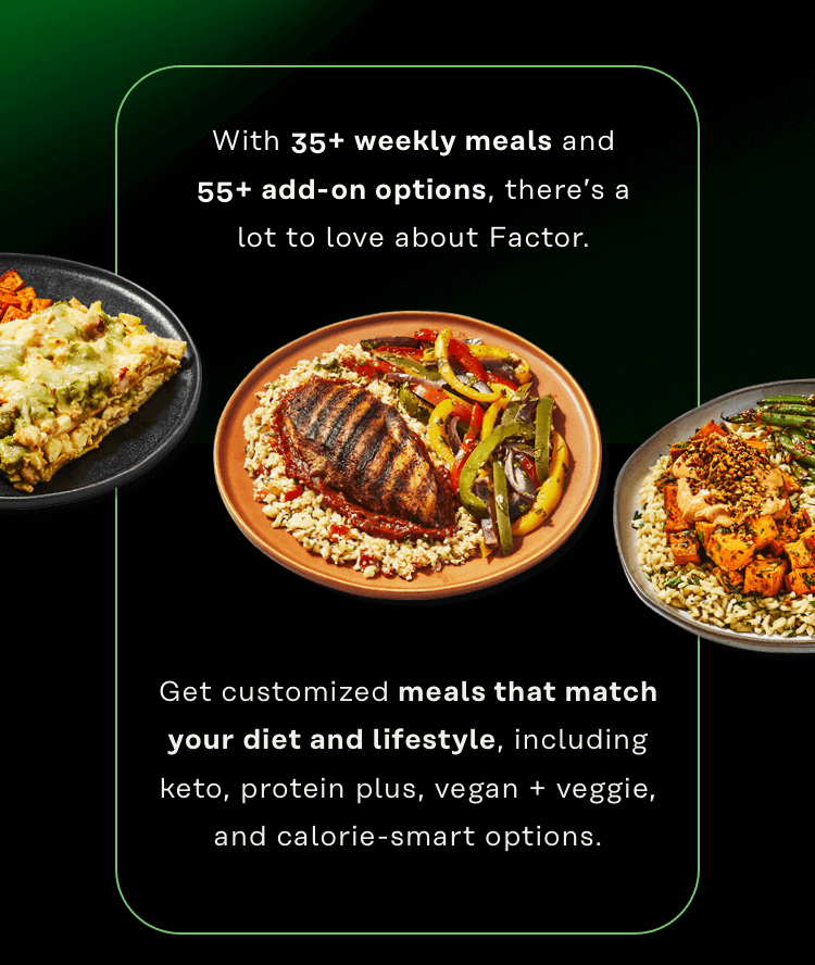 Get customized meals that match your diet and lifestyle, including keto, protein plus, vegan + veggie, and calorie-smart options.