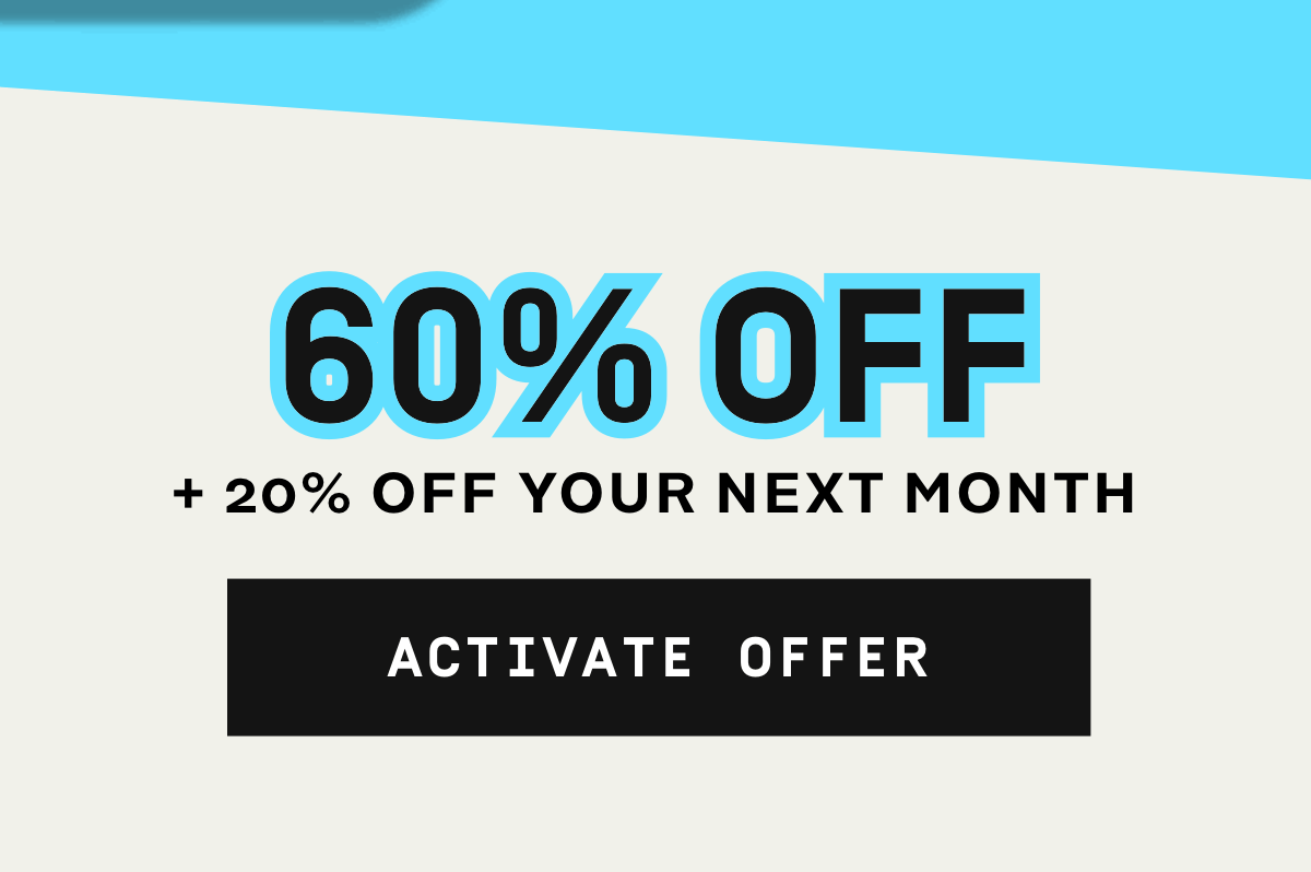 60% Off + 20% Off your next month | Activate Offer