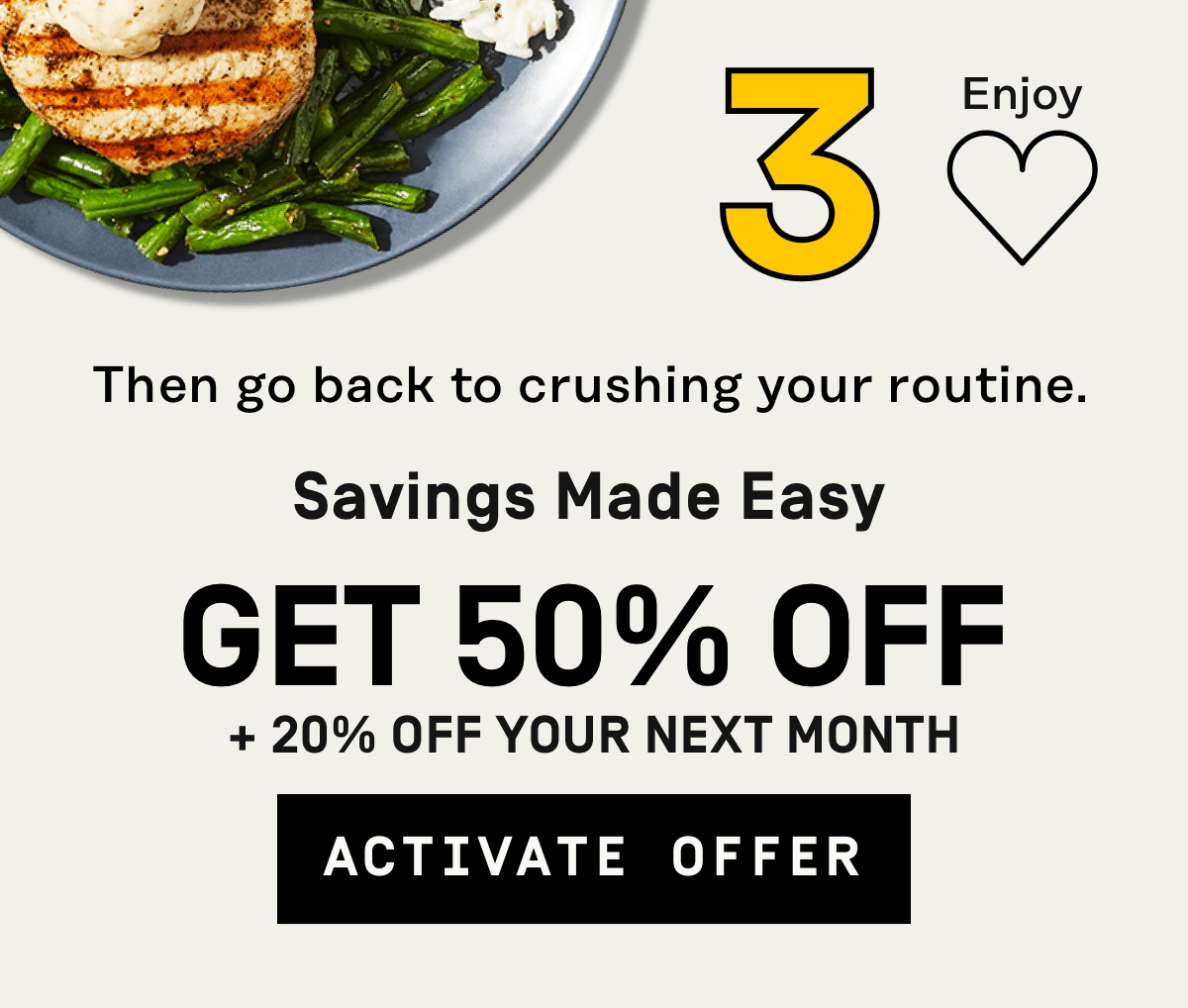 Savings made easy: 50% Off + 20% Off Your Next Month | Activate Offer