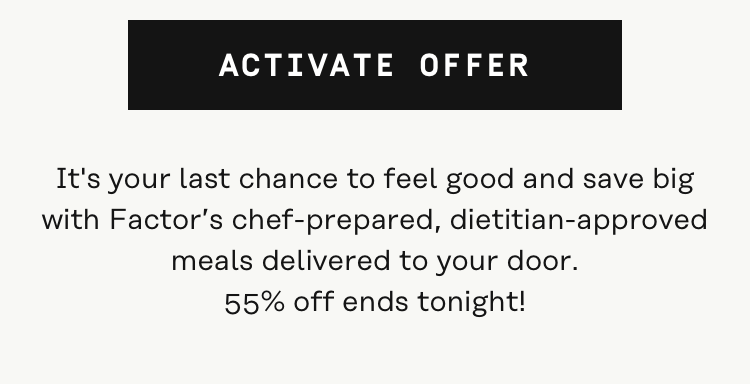 It's your last chance to feel good and save big with Factor's chef-prepared, dietitian-approved meals delivered to your door. 55% Off ends tonight!