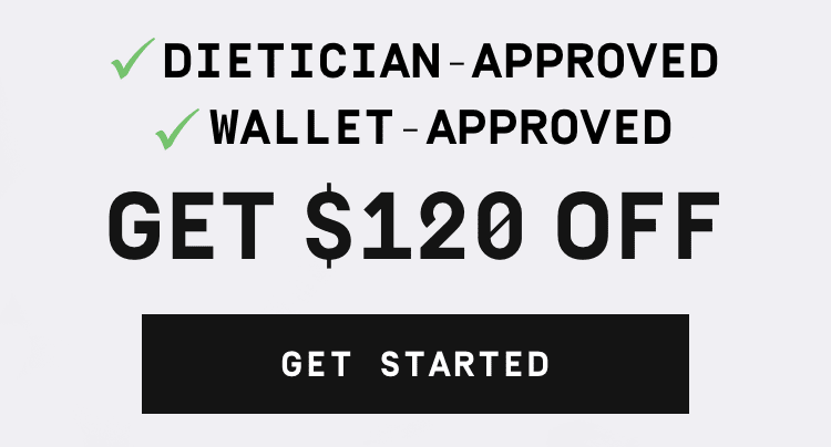 Dietician-approved, wallet-approved - get $120 off