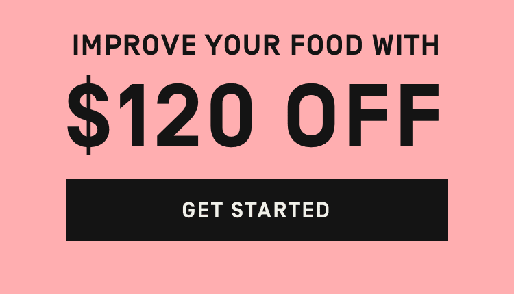 Improve your food with $120 off