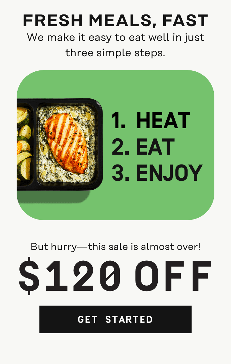 Fresh meals, fast. Get $120 Off