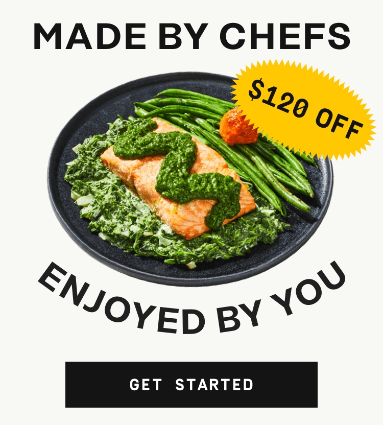 Made by chefs, enjoyed by you - $120 off