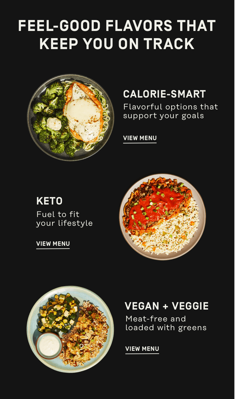 Feel-good flavors that keep you on track - Calorie-Smart | Keto | Vegan + Veggie