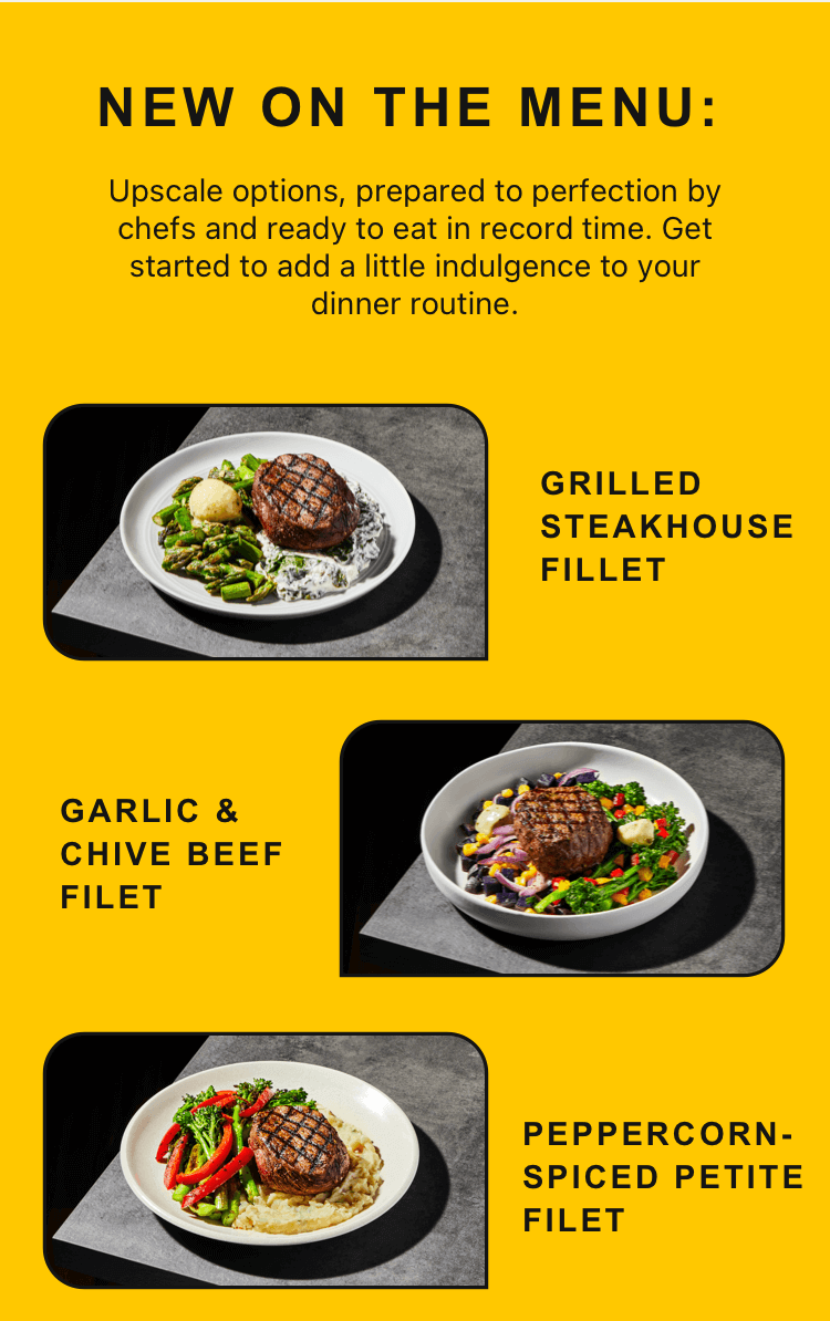 New on the menu: Grilled steakhouse fillet, Garlic & chive beef filet, Peppercorn-spiced petite filet