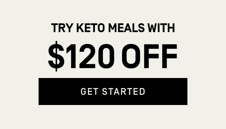 Try keto meals with $120 off - Get Started
