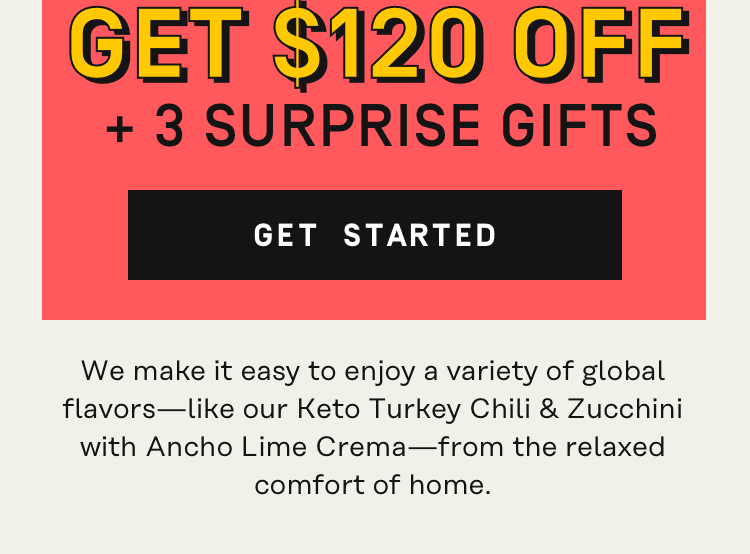 $120 Off + 3 Surprise Gifts - Get Started