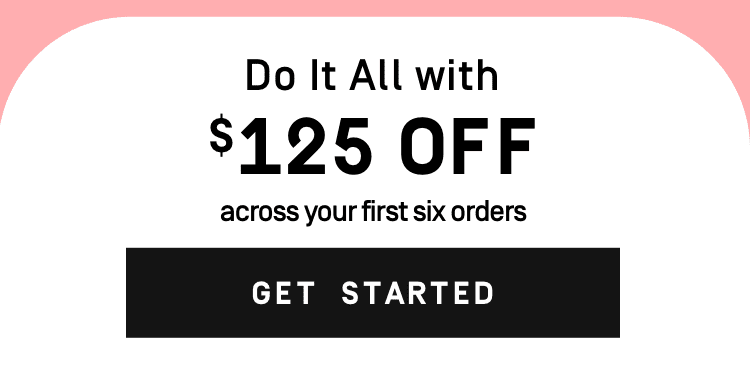 Do it all with $125 Off across your first 6 boxes - Get Started