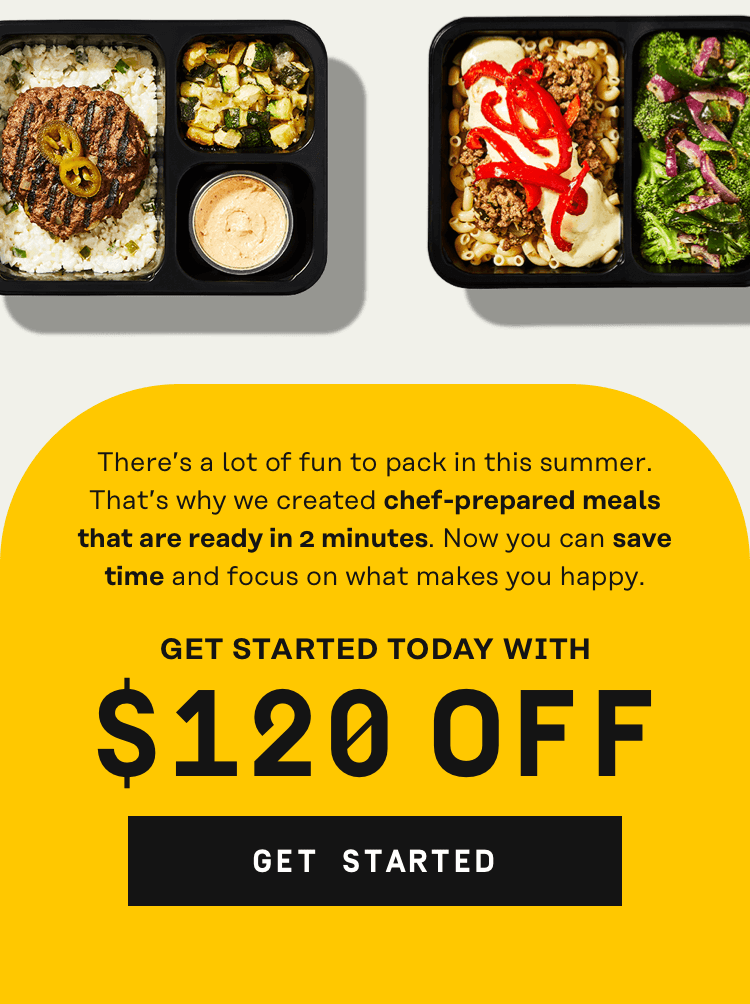 Chef-prepared options, ready to heat and eat in just two minutes. Get $120 Off - Get Started