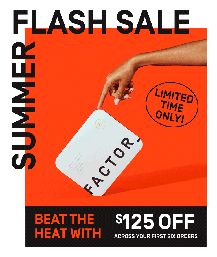Beat the Heat Summer Flash Sale: $125 Off Across your first six orders