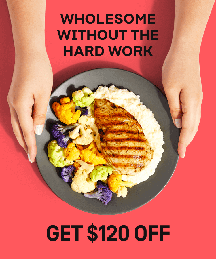 Wholesome without the hard work - Get $120 Off